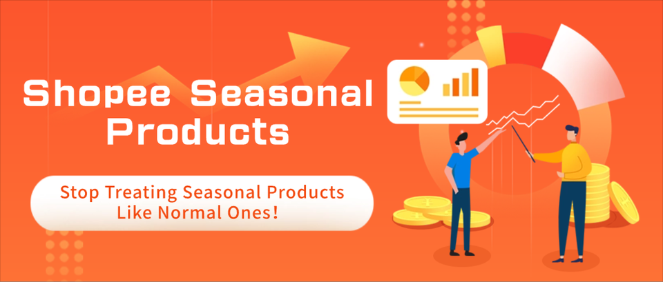 Shopee Sellers：Stop Treating Seasonal Products Like Normal Ones！
