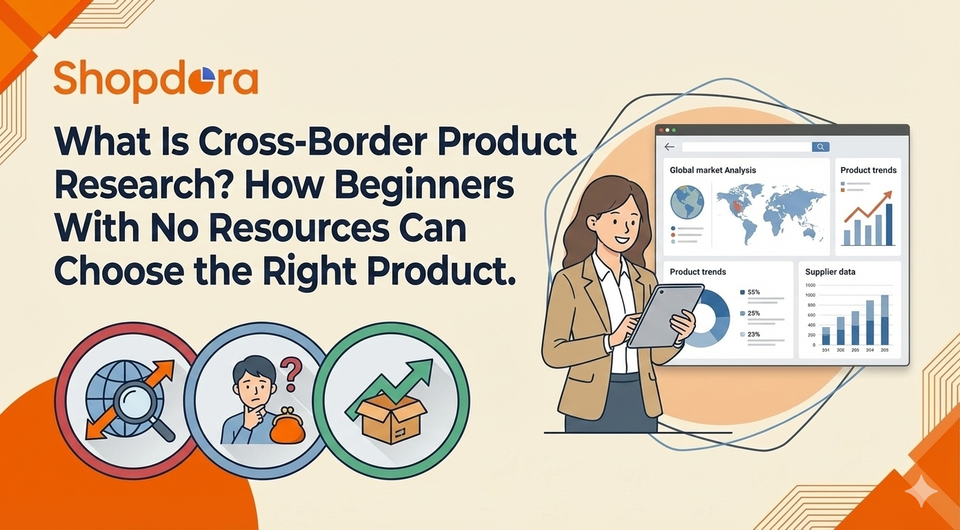What Is Cross-Border Product Research? How Beginners With No Resources Can Choose the Right Product