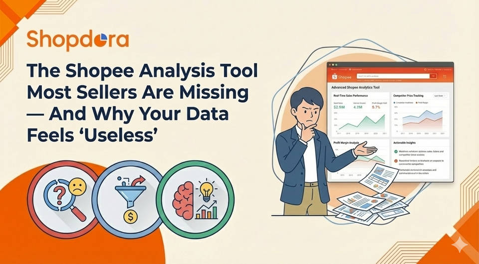 The Shopee Analysis Tool Most Sellers Are Missing — And Why Your Data Feels “Useless”