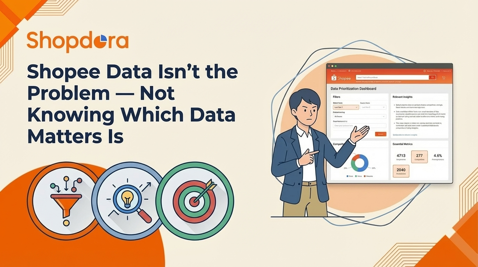 Shopee Data Isn’t the Problem — Not Knowing Which Data Matters Is